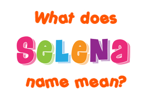 Meaning of Selena Name