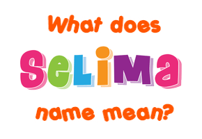 Meaning of Selima Name