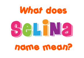 Meaning of Selina Name