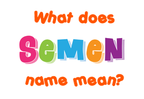 Meaning of Semen Name