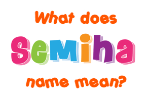 Meaning of Semiha Name
