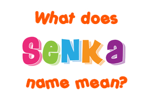 Meaning of Senka Name