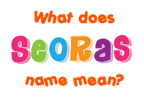 Meaning of Seoras Name