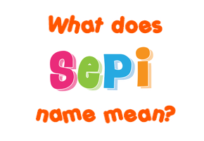 Meaning of Sepi Name