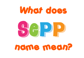 Meaning of Sepp Name