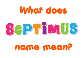 Meaning of Septimus Name