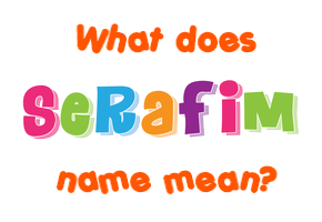 Meaning of Serafim Name