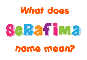 Meaning of Serafima Name