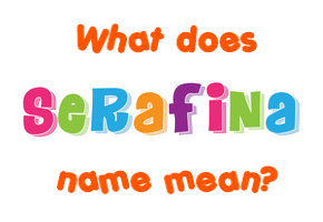 Meaning of Serafina Name