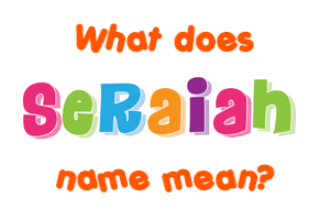 Meaning of Seraiah Name