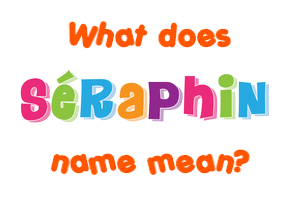 Meaning of Séraphin Name