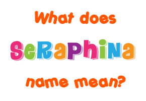 Meaning of Seraphina Name