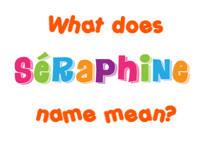 Meaning of Séraphine Name