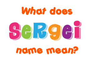 Meaning of Sergei Name