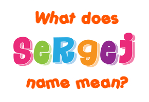 Meaning of Sergej Name