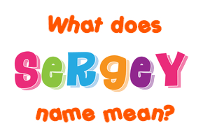 Meaning of Sergey Name