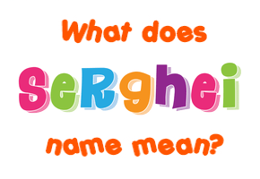 Meaning of Serghei Name