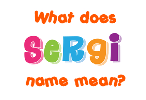 Meaning of Sergi Name