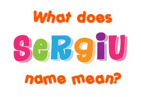 Meaning of Sergiu Name
