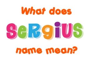 Meaning of Sergius Name