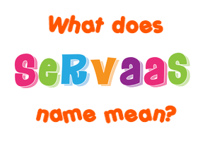 Meaning of Servaas Name