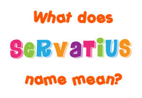 Meaning of Servatius Name