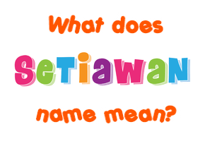 Meaning of Setiawan Name