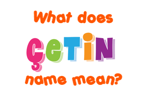 Meaning of Çetin Name