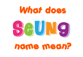 Meaning of Seung Name