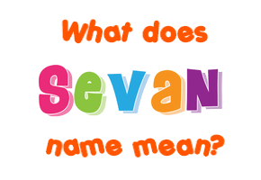 Meaning of Sevan Name
