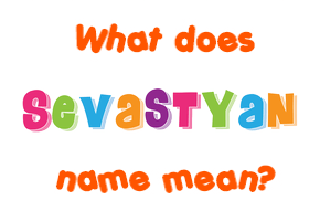 Meaning of Sevastyan Name