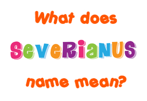 Meaning of Severianus Name
