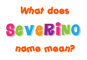 Meaning of Severino Name