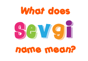 Meaning of Sevgi Name