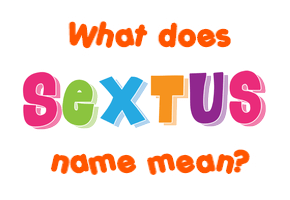 Meaning of Sextus Name