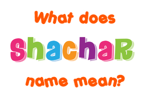 Meaning of Shachar Name