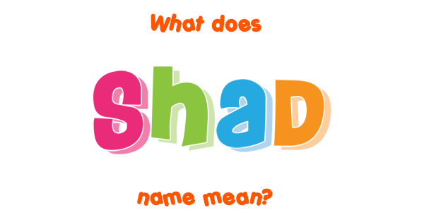 Shad name - Meaning of Shad