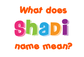 Meaning of Shadi Name