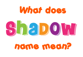 Meaning of Shadow Name