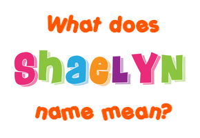 Meaning of Shaelyn Name