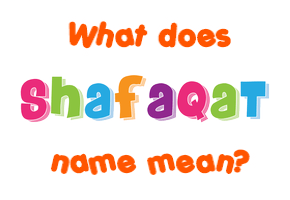 Meaning of Shafaqat Name