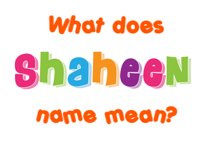 Meaning of Shaheen Name