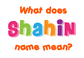 Meaning of Shahin Name