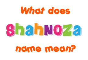 Meaning of Shahnoza Name