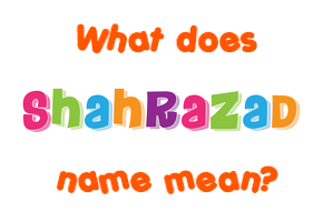 Meaning of Shahrazad Name