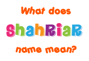 Meaning of Shahriar Name