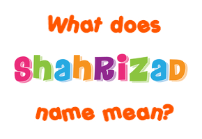 Meaning of Shahrizad Name