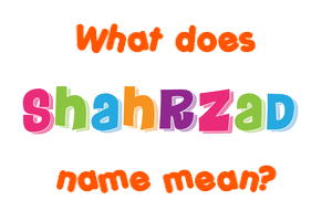 Meaning of Shahrzad Name