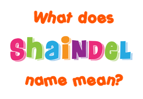 Meaning of Shaindel Name