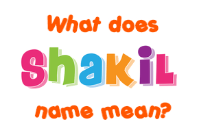 Meaning of Shakil Name